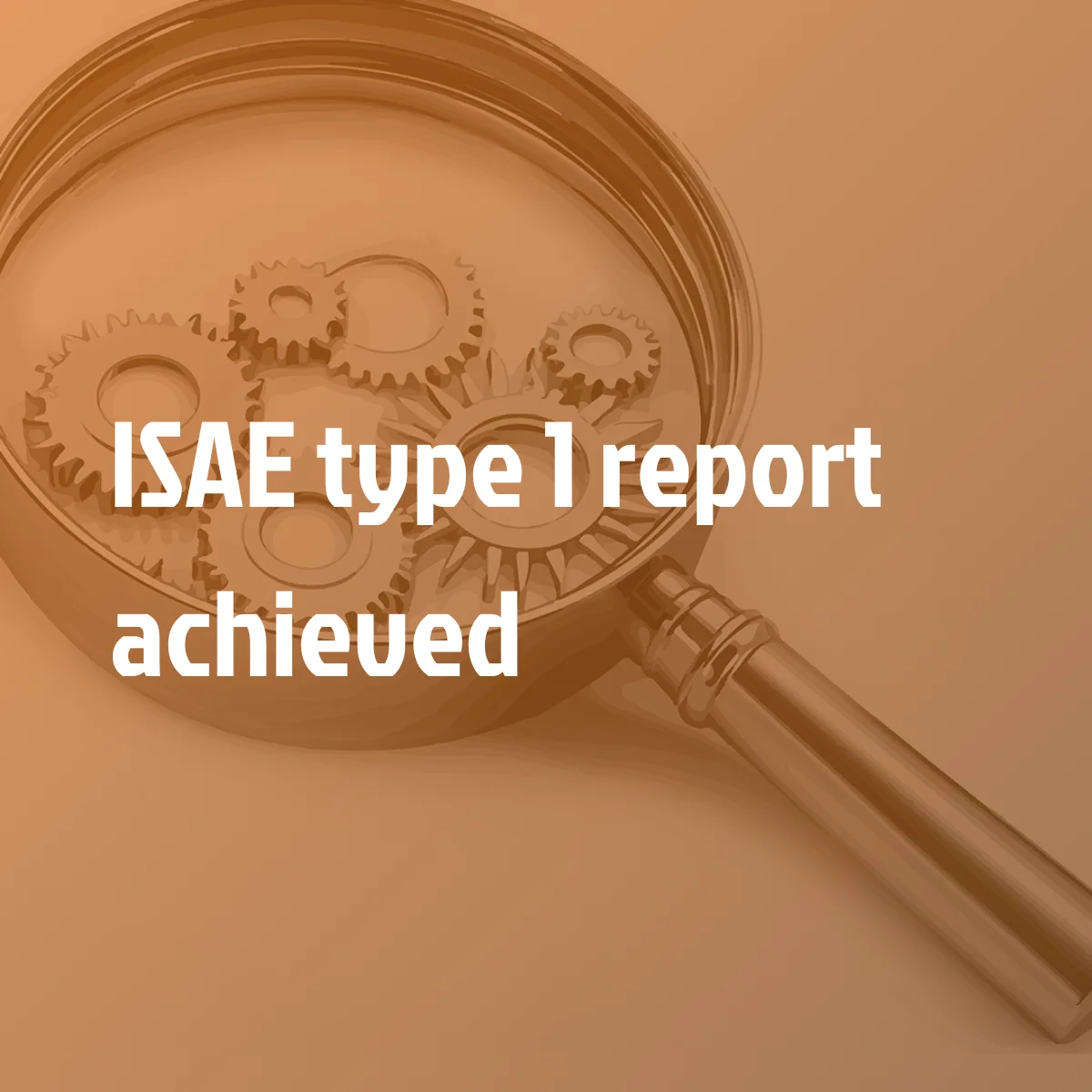We strengthen our reliability with ISAE 3402 type I assurance report for the entire organization