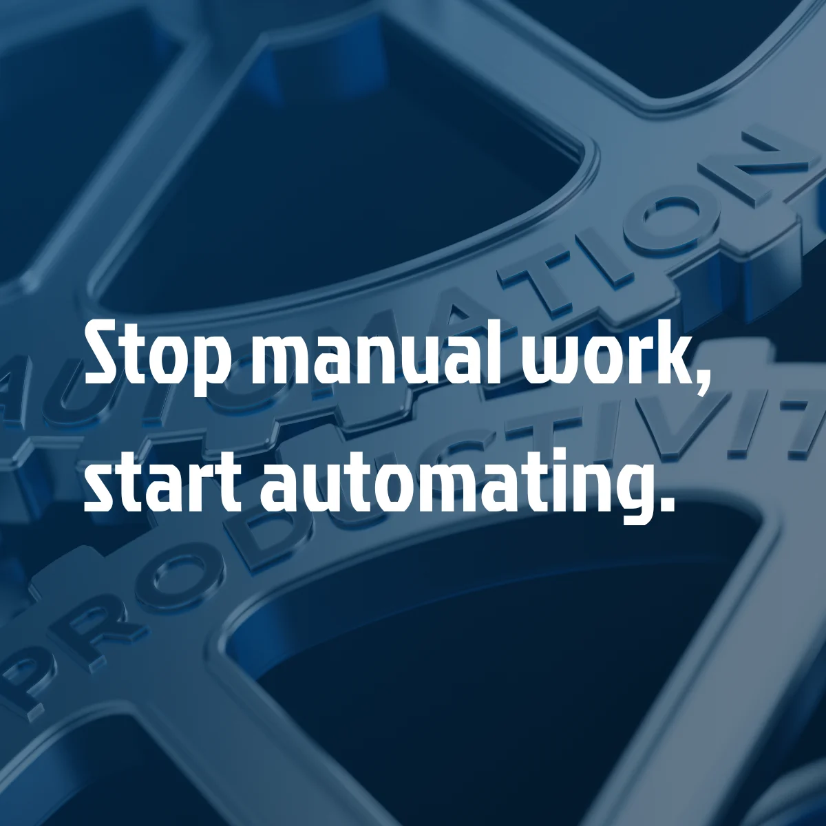 Stop manual work, start automating